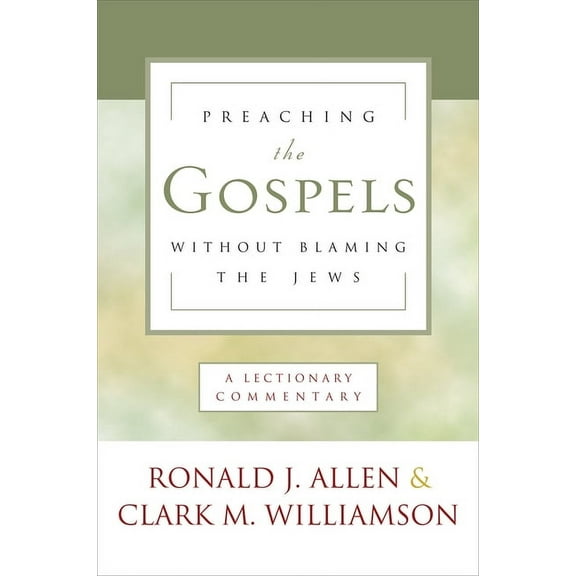 Preaching the Gospels Without Blaming the Jews: A Lectionary Commentary (Paperback)