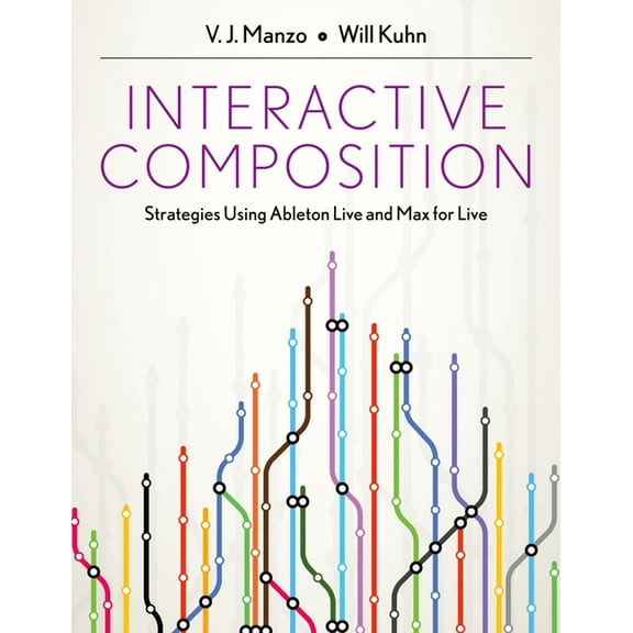 Interactive Composition: Strategies Using Ableton Live and Max for Live, (Paperback)
