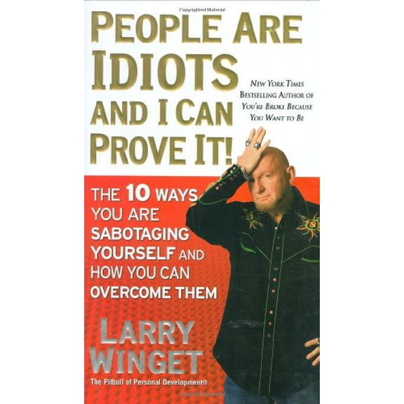 Pre-Owned People Are Idiots and I Can Prove It!: The 10 Ways You Are Sabotaging Yourself and How You Can Overcome Them, 9781592404377, 1592404375, Hardcover, First Edition edition