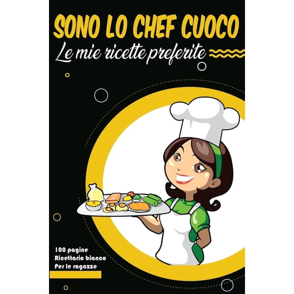Sono lo chef cuoco Le mie ricette preferite Per le ragazze : Raccogli le ricette che ami nel tuo ricettario personalizzato, Ricettario bianco (Paperback)