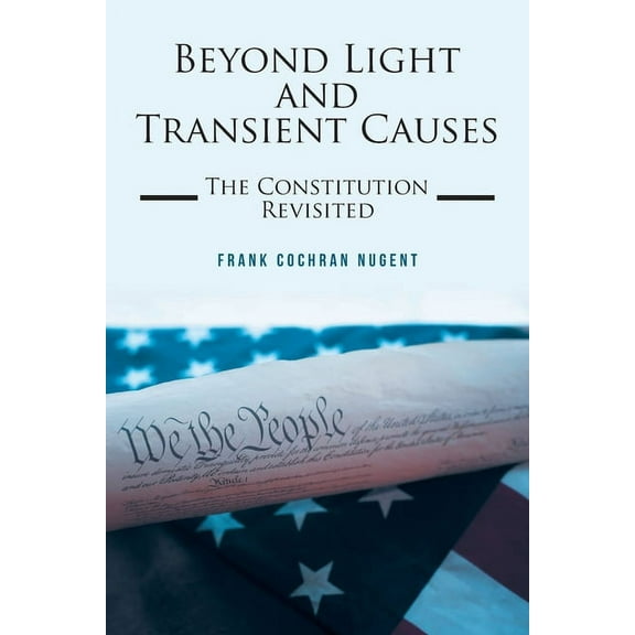 Beyond Light and Transient Causes : The Constitution Revisited (Paperback)