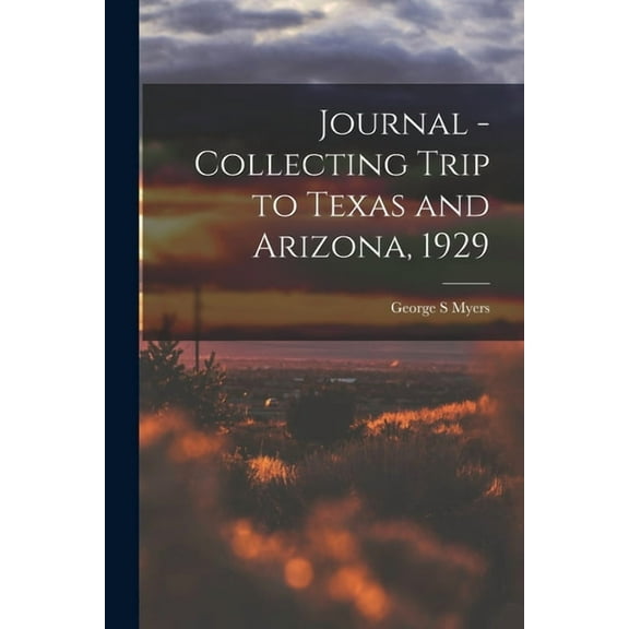 Journal - Collecting Trip to Texas and Arizona, 1929, (Paperback)