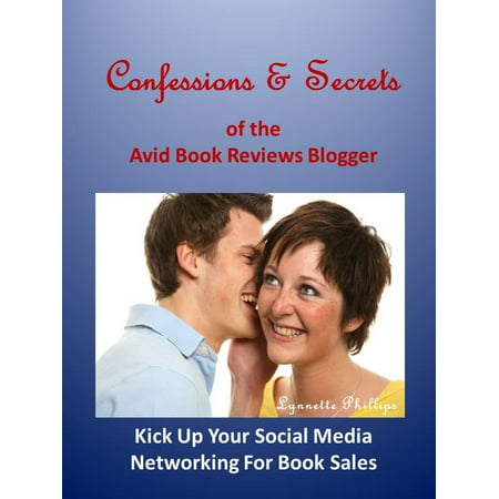 Confessions and Secrets of the Avid Book Reviews Blogger: Kick Up Your Social Media Networking For Book Sales - (Best Cpm Ad Network For Blogger)