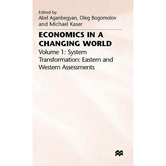 International Economic Association Economics in a Changing World: Volume 1: System Transformation- Eastern and Western Assessments, (Hardcover)