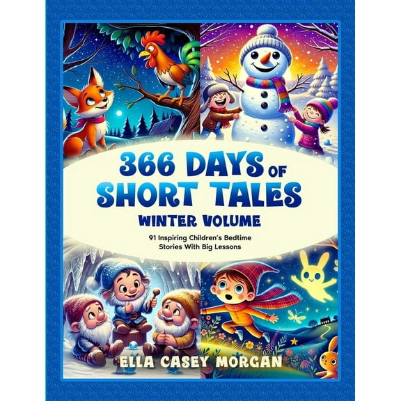 366 Days of Short Tales: Winter Volume: 91 Inspiring Children's Bedtime Stories With Big Lessons, (Paperback)