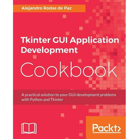 Tkinter GUI Application Development Cookbook, (Paperback)