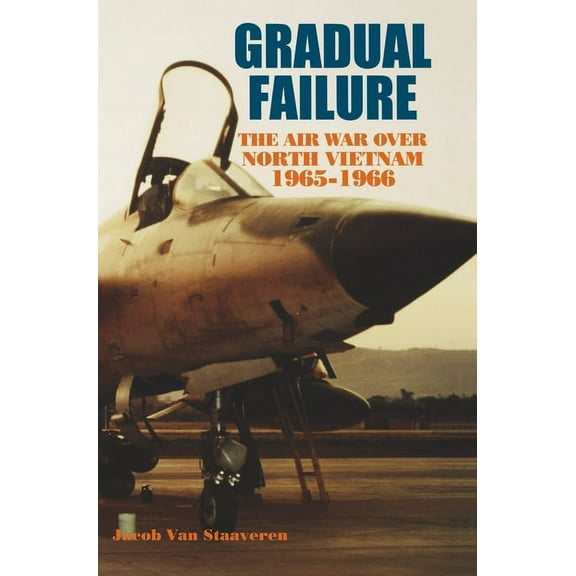 Gradual Failure: The Air War over North Vietnam, 1965-1966 (Hardcover)