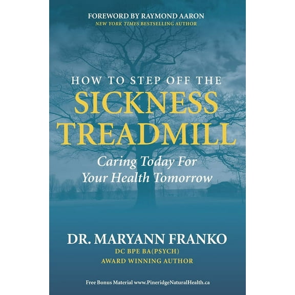 How to Step Off the Sickness Treadmill: Caring Today For Your Health Tomorrow (Paperback)