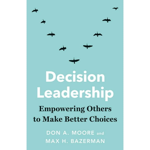 Decision Leadership: Empowering Others to Make Better Choices, (Paperback)