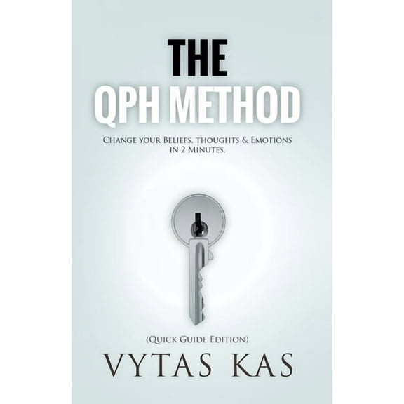 The QPH Method: Change Your Beliefs, Thoughts & Emotions in 2-Minutes, (Paperback)
