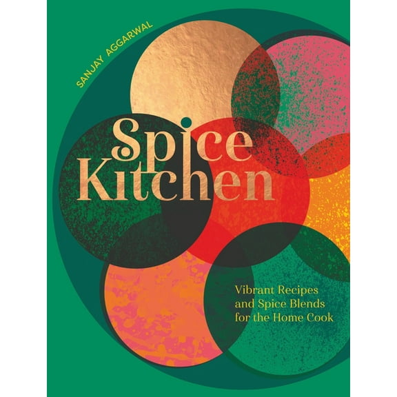Spice Kitchen: Vibrant Recipes and Spice Blends for the Home Cook, (Hardcover)