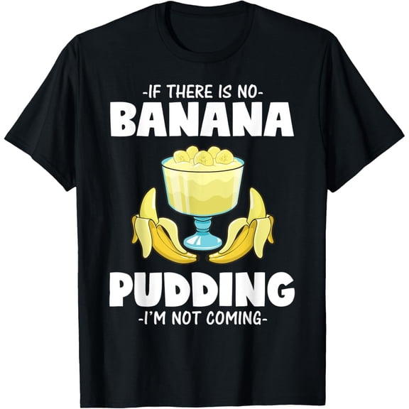 Funny Banana Pudding Dessert Lover T-Shirt men and women can wear, black, white, gifts