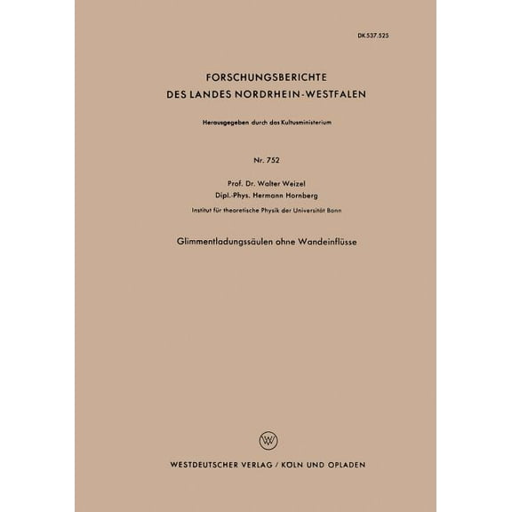 Forschungsberichte Des Landes Nordrhein- GlimmentladungssÃ¤ulen Ohne WandeinflÃ¼sse, Book 752, (Paperback)
