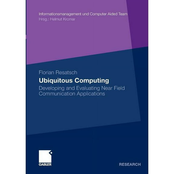 Informationsmanagement Und Computer Aide Ubiquitous Computing: Developing and Evaluating Near Field Communication Applications, (Paperback)