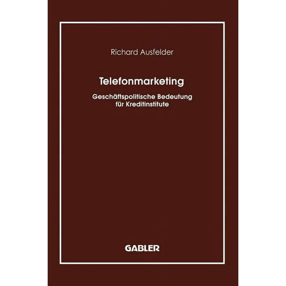 Telefonmarketing: Geschäftspolitische Bedeutung Für Kreditinstitute, (Paperback)