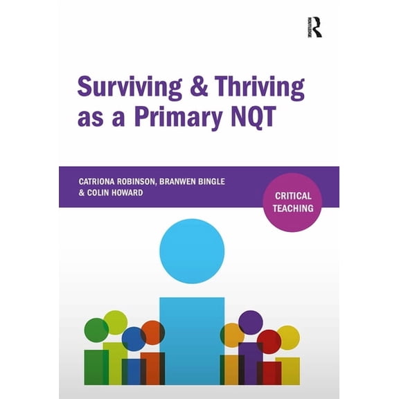 Critical Teaching Surviving and Thriving as a Primary NQT, (Paperback)