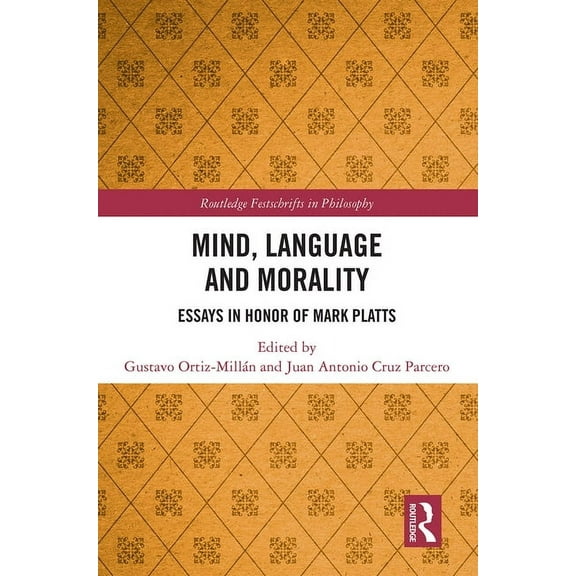 Routledge Festschrifts in Philosophy Mind, Language and Morality: Essays in Honor of Mark Platts, (Paperback)