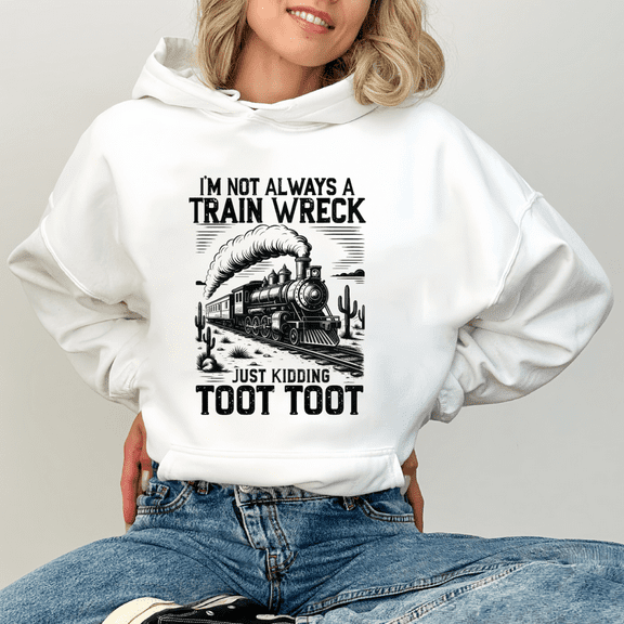 White "I'm Not Always A Train Wreck Just Kidding Toot Toot" Graphic Print Hoodie S-2XL Funny Meme Graphic Sweatshirt Tops