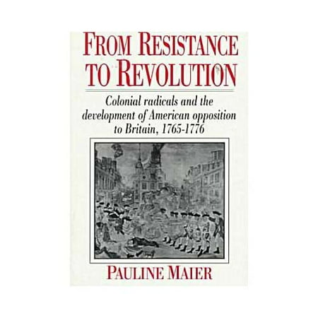 From Resistance To Revolution Colonial Radicals And The