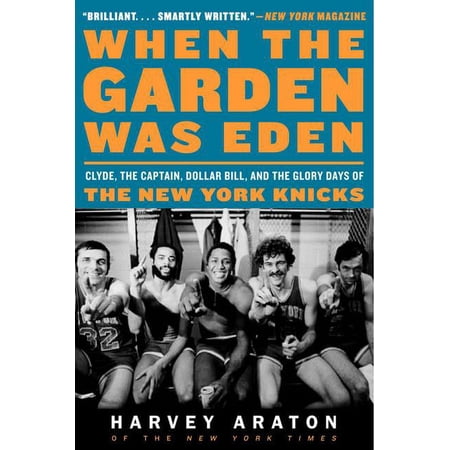 When the Garden Was Eden: Clyde the Captain Dollar Bill and the Glory Days of the New York Knicks (Paperback)