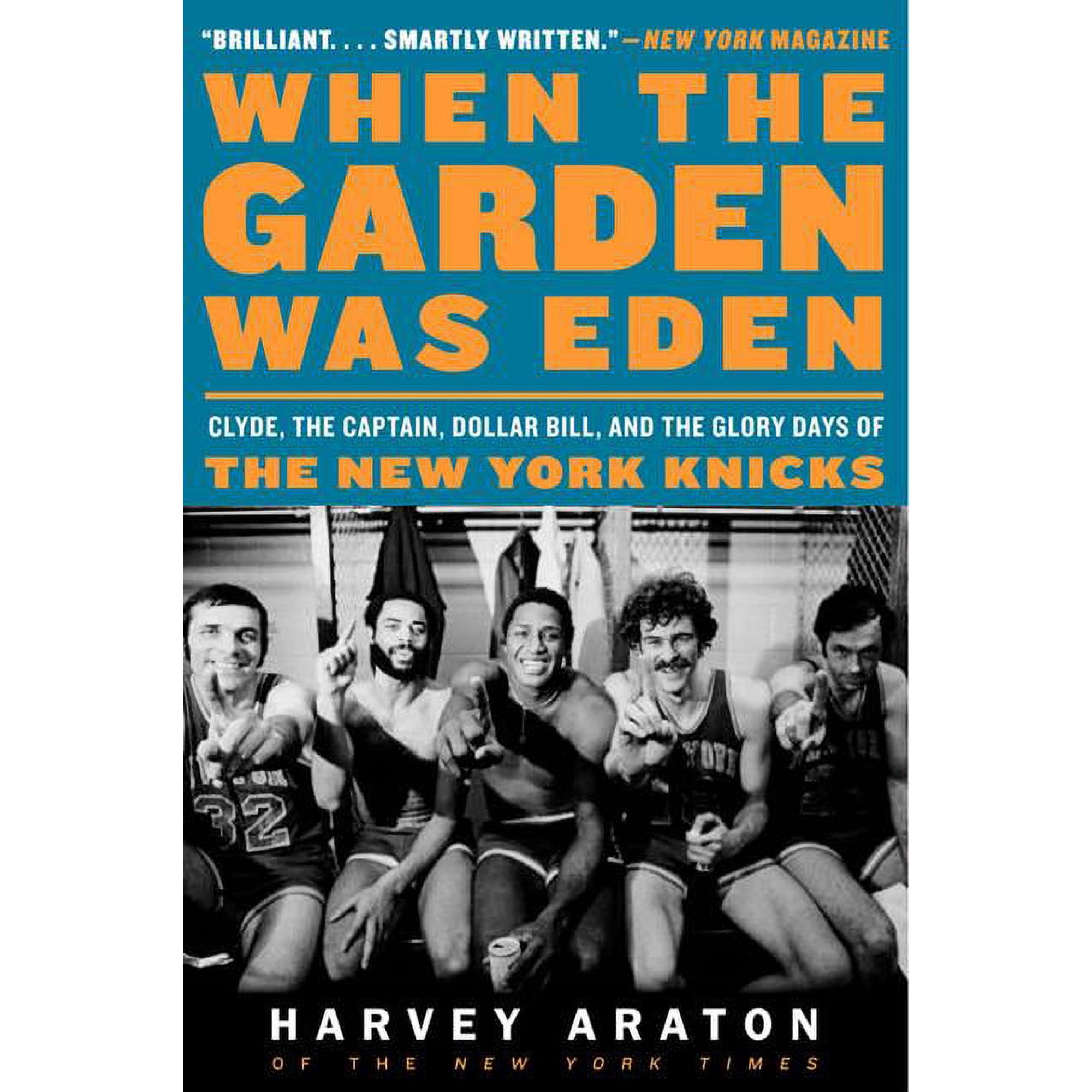 When the Garden Was Eden: Clyde the Captain Dollar Bill and the Glory Days of the New York Knicks (Paperback)