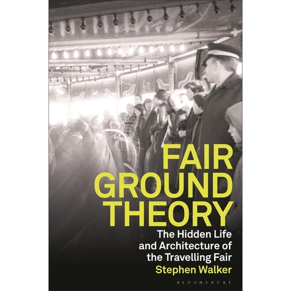 Fairground Theory: The Hidden Life and Architecture of the Travelling Fair, (Hardcover)