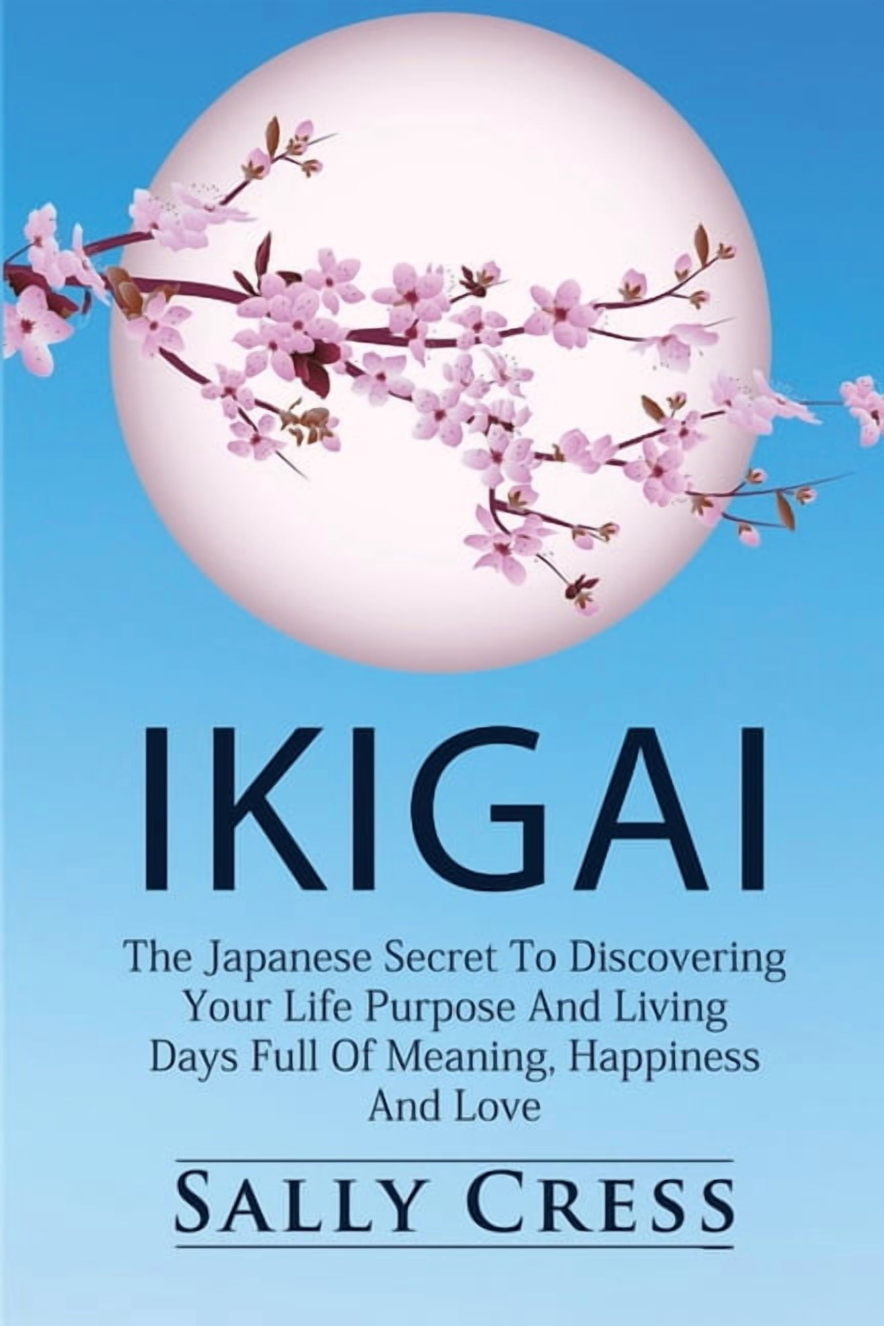 Ikigai: The Japanese Secret To Discovering Your Life Purpose And