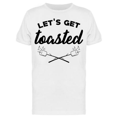 Lets Get Toasted Graphic Men s T-shirt