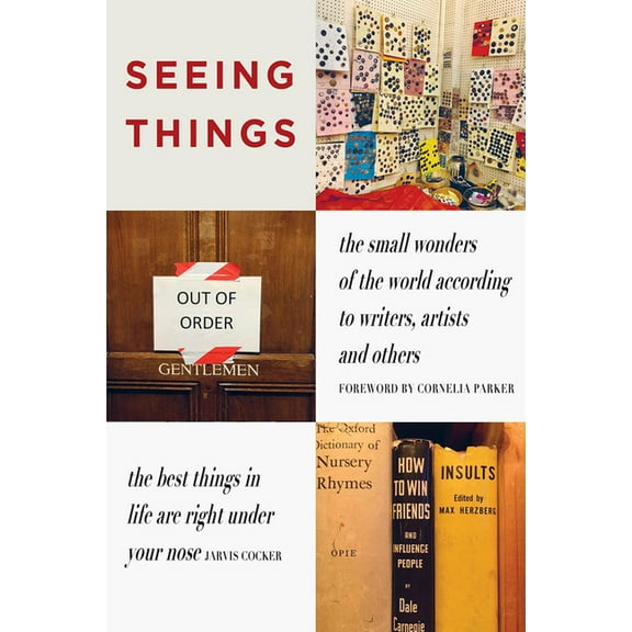 Seeing Things: The Small Wonders of the World According to Writers, Artists and Others, (Paperback)