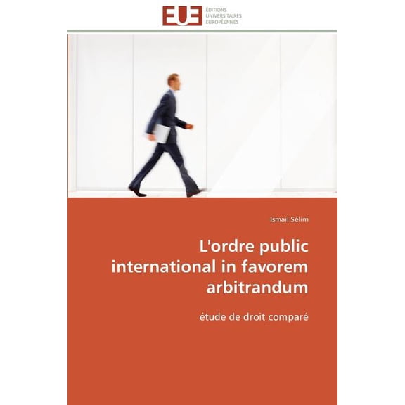Omn.Univ.Europ. L'Ordre Public International in Favorem Arbitrandum, (Paperback)