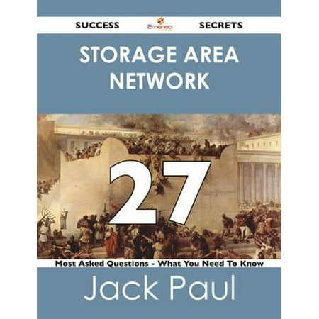 storage area network 27 Success Secrets - 27 Most Asked Questions On storage area network - What You Need To Know - (Best Storage Area Network)