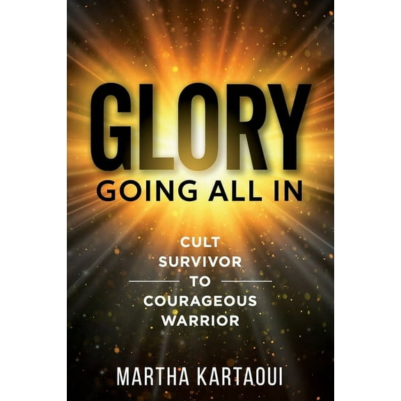 Glory: Cult Survivor to Courageous Warrior, (Paperback)