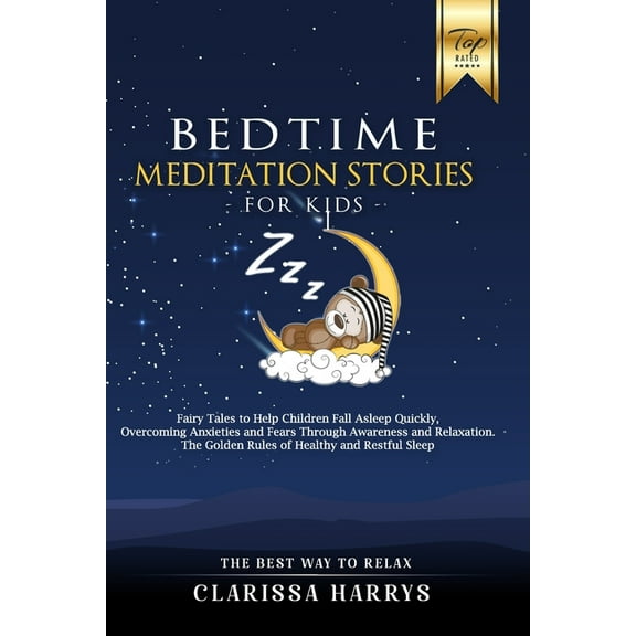Bedtime Meditation Stories for Kids: Fairy Tales to Help Children Fall Asleep Quickly, Overcoming Anxieties and Fears Through Awareness and Relaxation. The Golden Rules of Healthy and Restful Sleep. (