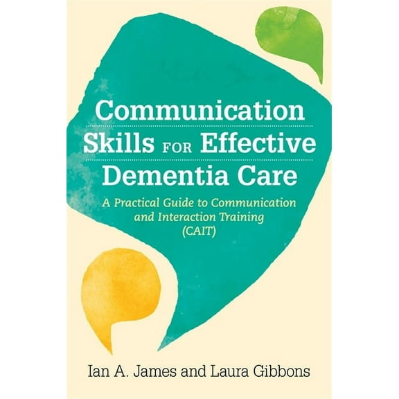 Communication Skills for Effective Dementia Care: A Practical Guide to Communication and Interaction Training (Cait), (Paperback)