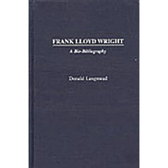 Bio-Bibliographies in Art and Architectu Frank Lloyd Wright: A Bio-Bibliography, (Hardcover)