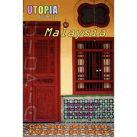 Utopia Guide to Malaysia (2nd Edition) : The Gay and Lesbian Scene in 17 Cities Including Kuala Lumpur, Penang, Johor Bahru and
