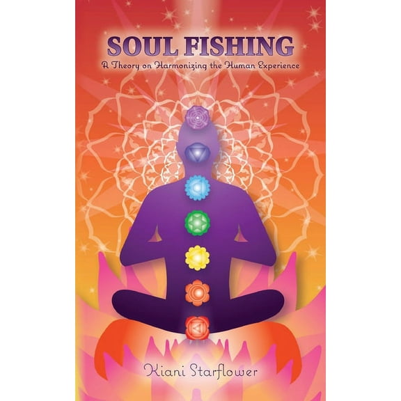 Soul Fishing: A Theory on Harmonizing the Human Experience, (Paperback)