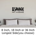 thumbnail image 2 of Be Savage Not Average Funny Wild Hype Independent Carefree Wall Decals for Walls Peel and Stick wall art murals Black Large 36 Inch, 2 of 2