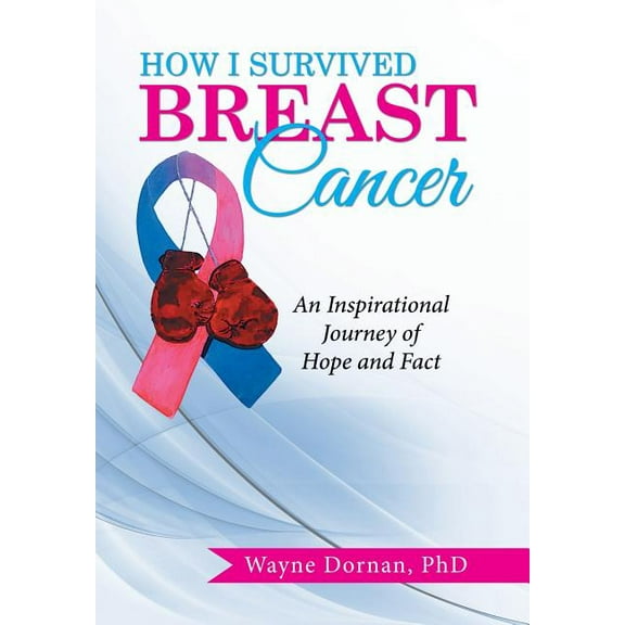 How I Survived Breast Cancer : An Inspirational Journey of Hope and Fact (Hardcover)
