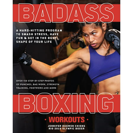 Badass Boxing Workouts : A Hard-Hitting Program to Smash Stress, Have Fun and Get in the Best Shape of Your