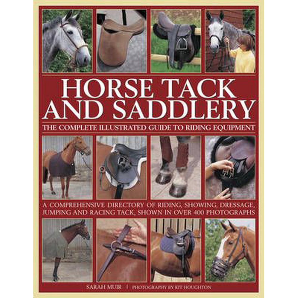 Horse Tack and Saddlery The Complete Illustrated Guide to Riding