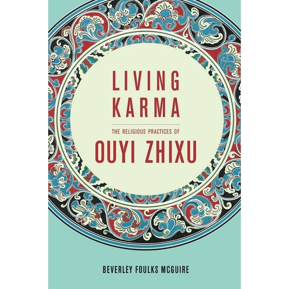 The Sheng Yen Chinese Buddhist Studies Living Karma: The Religious Practices of Ouyi Zhixu, (Paperback)