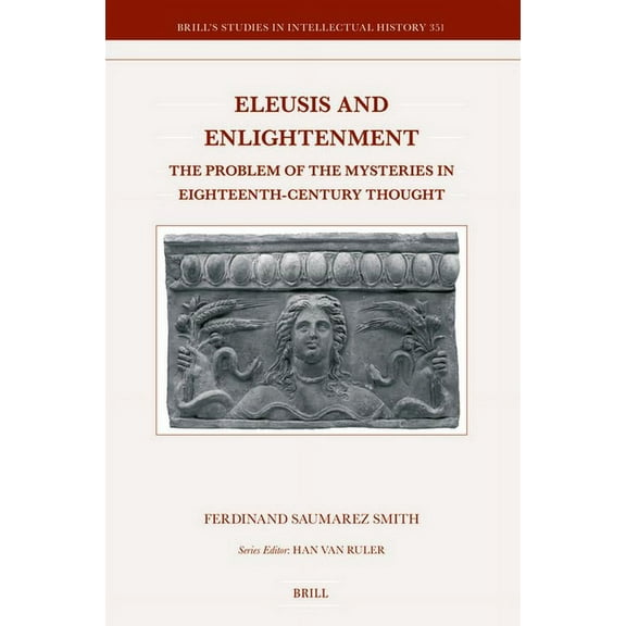 Brill's Studies in Intellectual History Eleusis and Enlightenment: The Problem of the Mysteries in Eighteenth-Century Thought, Book 351, (Hardcover)