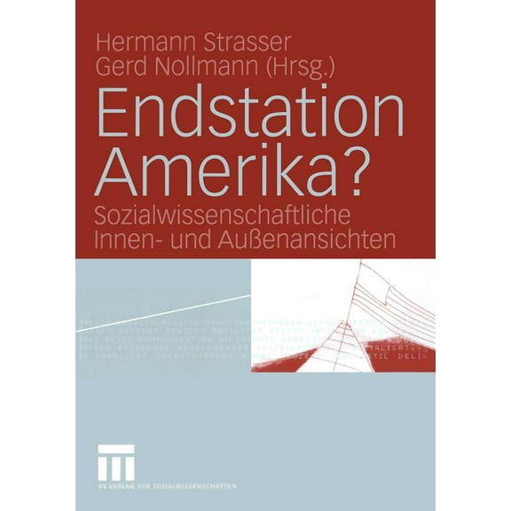 Endstation Amerika?: Sozialwissenschaftliche Innen- Und AuÃenansichten, (Paperback)