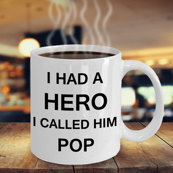 Sympathy gifts for loss of father - I Had a Hero I called him Pop - White Porcelain Coffee Cup 11 oz