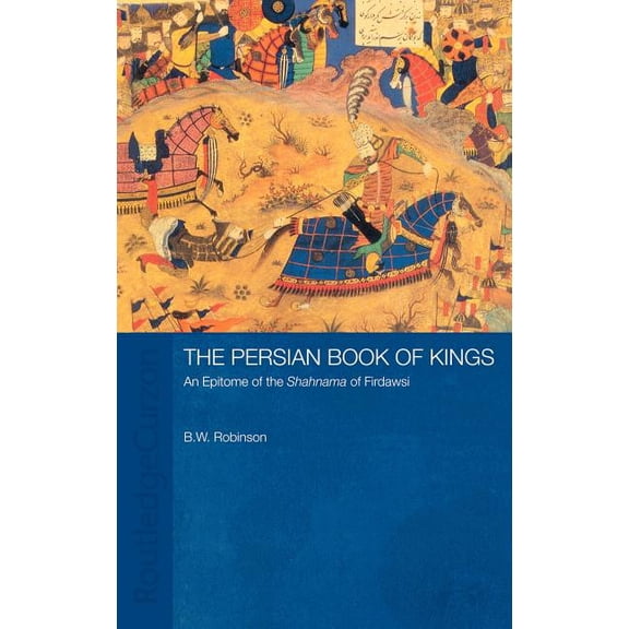 The Persian Book of Kings: An Epitome of the Shahnama of Firdawsi, (Hardcover)