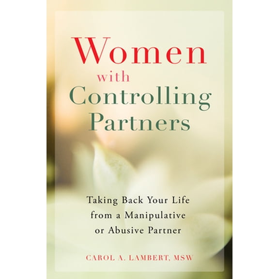 Pre-Owned Women with Controlling Partners: Taking Back Your Life from a Manipulative or Abusive Partner (Paperback) 1626254710 9781626254718
