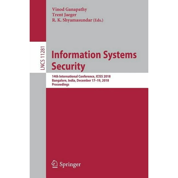 Information Systems Security: 14th International Conference, Iciss 2018, Bangalore, India, December 17-19, 2018, Proceed, (Paperback)