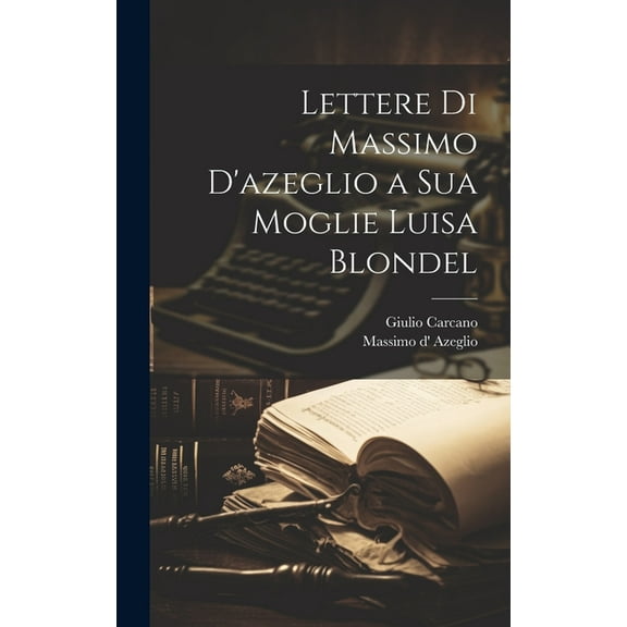 Lettere Di Massimo D'azeglio a Sua Moglie Luisa Blondel (Hardcover)