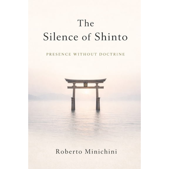 The Silence of Shinto: Presence Without Doctrine, (Paperback)